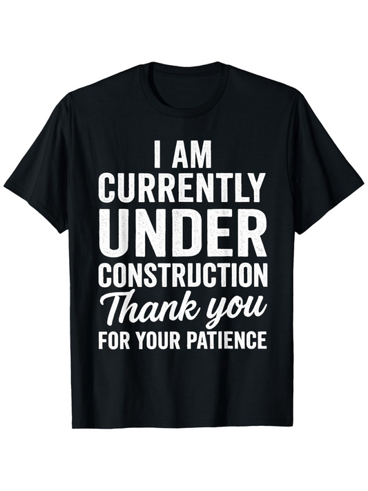 Men's Graphic T-Shirt I Am Currently Under Construction Thank You For Your Patience Bold Statement Tee