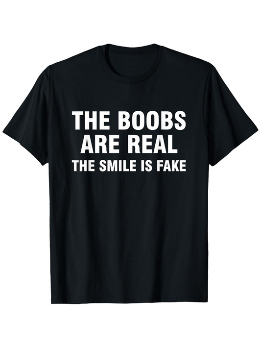 Men's Graphic T-Shirt The Boobs Are Real The Smile Is Fake Humorous Text Joke Statement