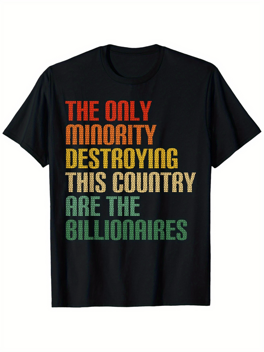 Men's Graphic T-Shirt The Only Minority Destroying This Country Are The Billionaires Worn Vintage Style Motivational Quote On T Shirt