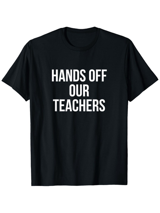 Men's Graphic T-Shirt Hands Off Our Teachers Bold White Letters On Simple Black Cotton T Shirt