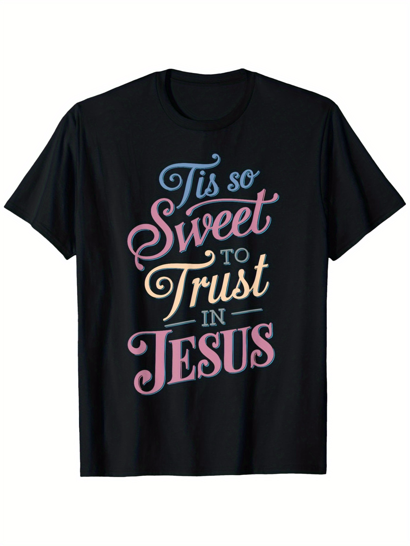 Men's Graphic T-Shirt Tis So Sweet To Trust In Jesus Pastel Lettering On Solid Black Shirt