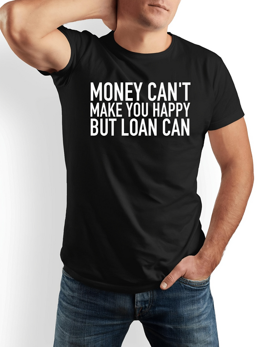 Men's Graphic T-Shirt Money Cant Make You Happy But Loan Can Bold Modern Statement Lettering T Shirt