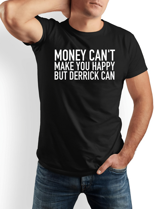 Men's Graphic T-Shirt Money Cant Make You Happy But Derrick Can Bold Statement With Playful Message On Black Shirt