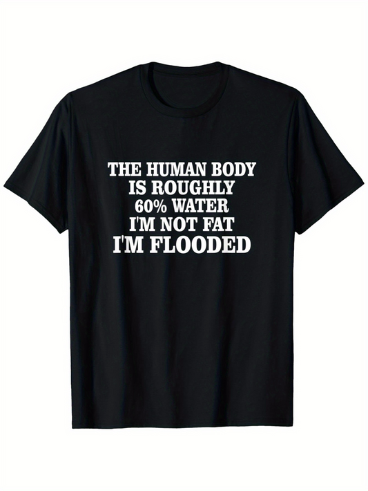 Men's Graphic T-Shirt The Human Body Is Roughly Sixty Percent Water Im Not Fat Im Flooded White Bold Typography Witty Saying On Black Shirt