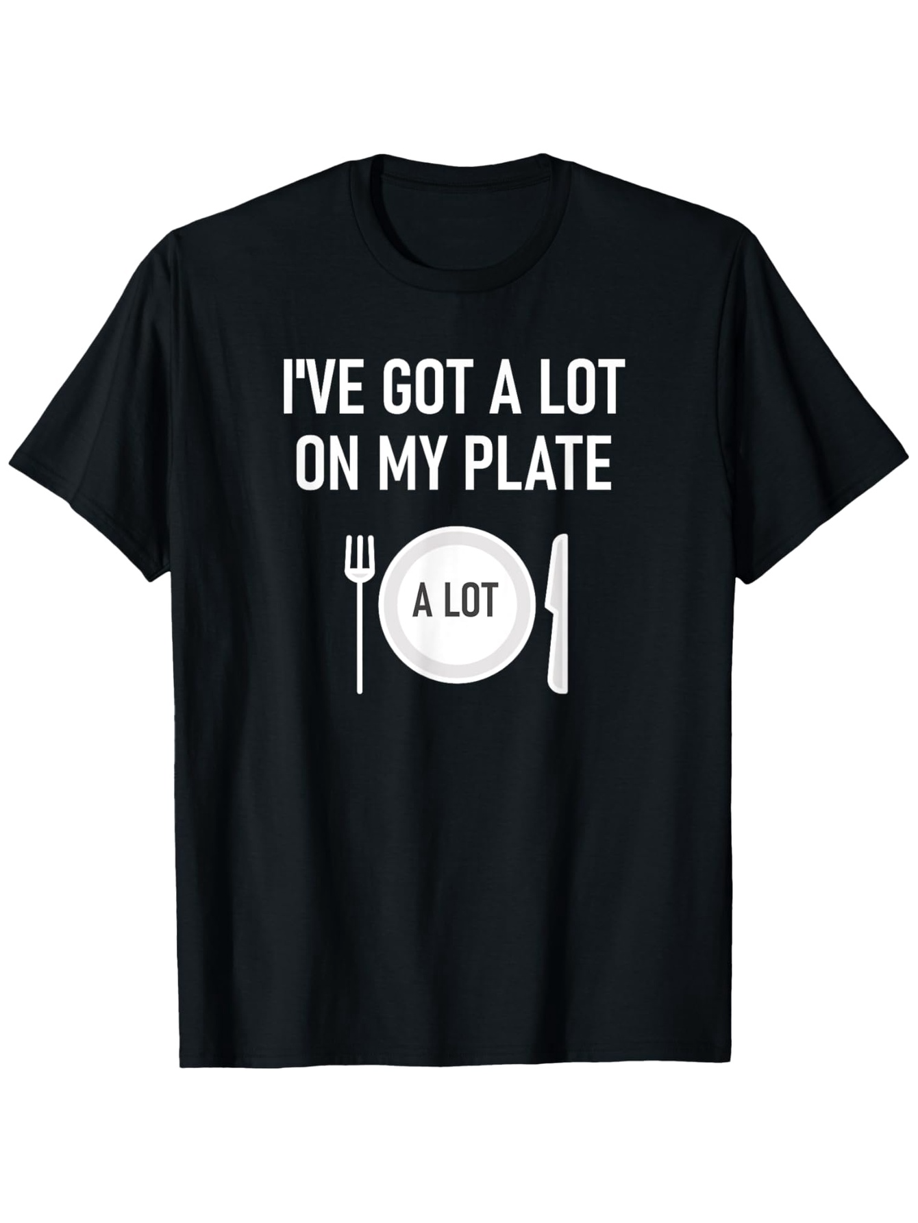 Men's Graphic T-Shirt Ive Got A Lot On My Plate With Cutlery And Plate Design