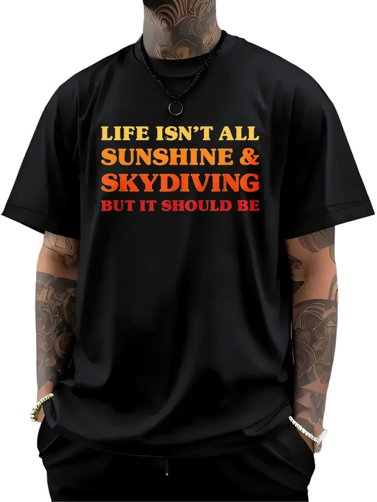Men's Graphic T-Shirt Life Isnt All Sunshine And Skydiving But It Should Be Bold Statement T Shirt