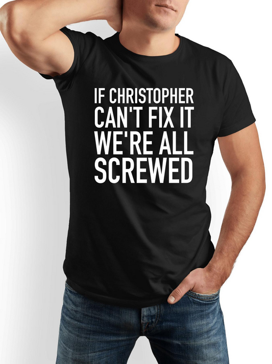 Men's Graphic T-Shirt If Christopher Cant Fix It Were All Screwed Bold White Text Centered Statement