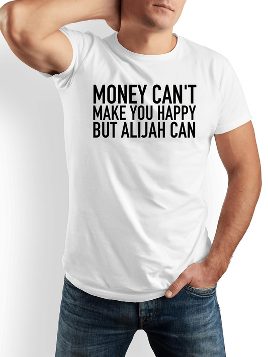 Men's Graphic T-Shirt Money Cant Make You Happy But Alijah Can Bold Black Lettering White T Shirt