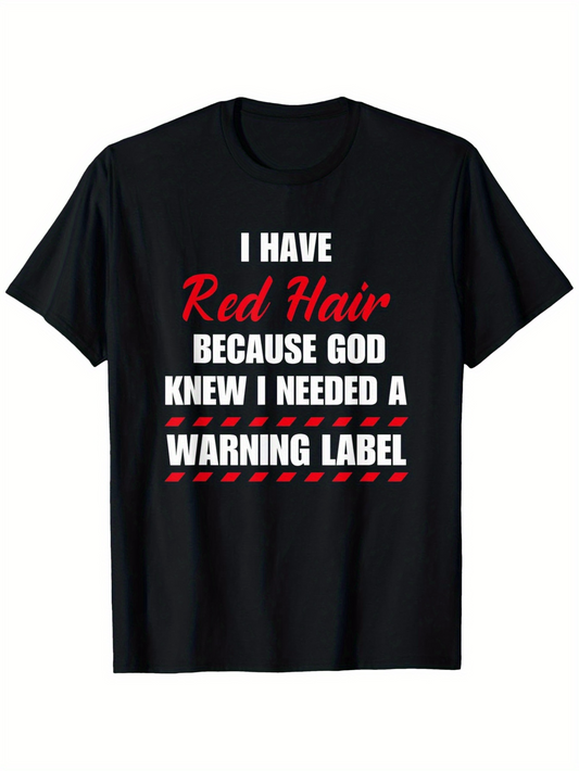 Men's Graphic T-Shirt I Have Red Hair Because God Knew I Needed A Warning Label Bold Letters With Minimalist Statement T Shirt