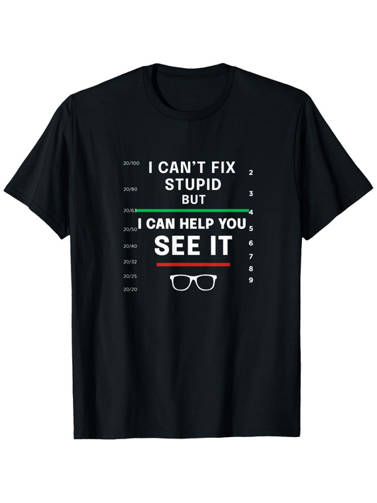 Men's Graphic T-Shirt I Cant Fix Stupid Optometrist Chart Design With Glasses Icon And Bold Letters