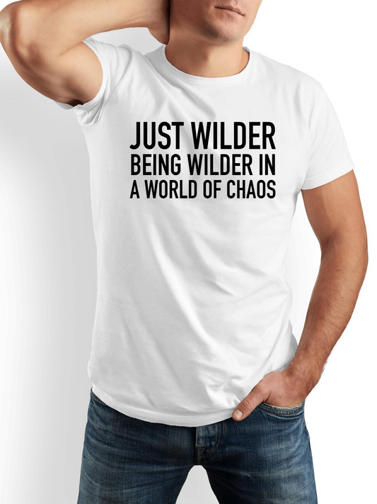 Men's Graphic T-Shirt Just Wilder Being Wilder In A World Of Chaos Bold Simple Typography Statement T Shirt