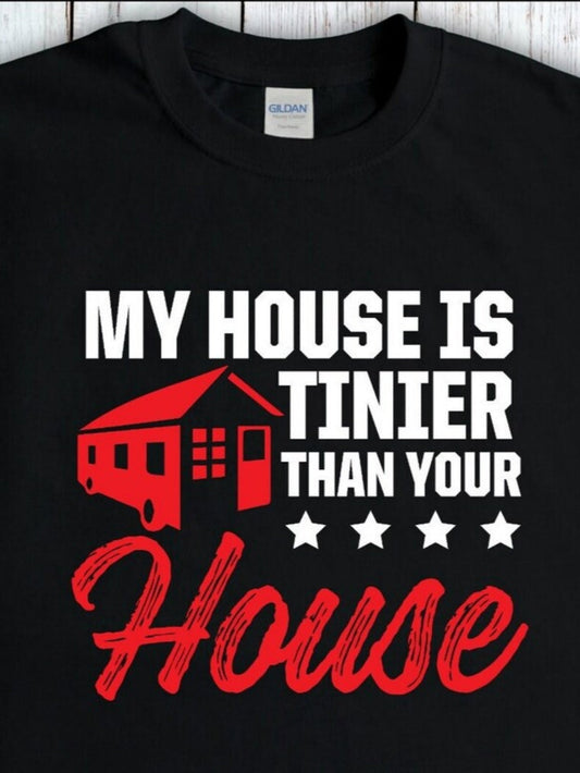 Men's Graphic T-Shirt My House Is Tinier Than Your House With Tiny Home Graphic