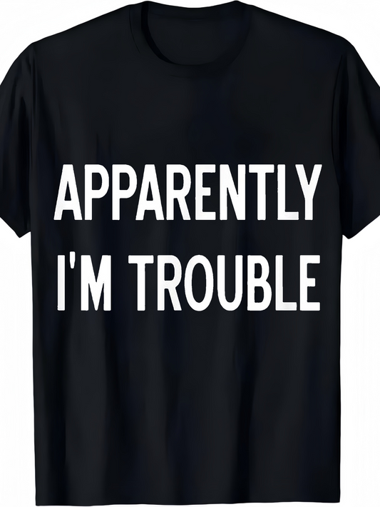 Men's Graphic T-Shirt Apparently Im Trouble Bold White Letters On Solid Black T Shirt