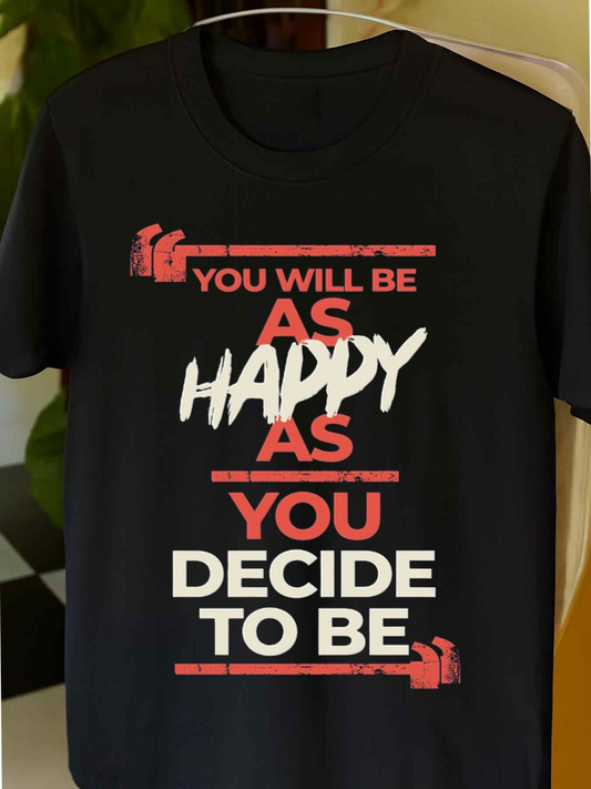 Men's Graphic T-Shirt You Will Be As Happy As You Decide To Be Modern Typography Quote T Shirt