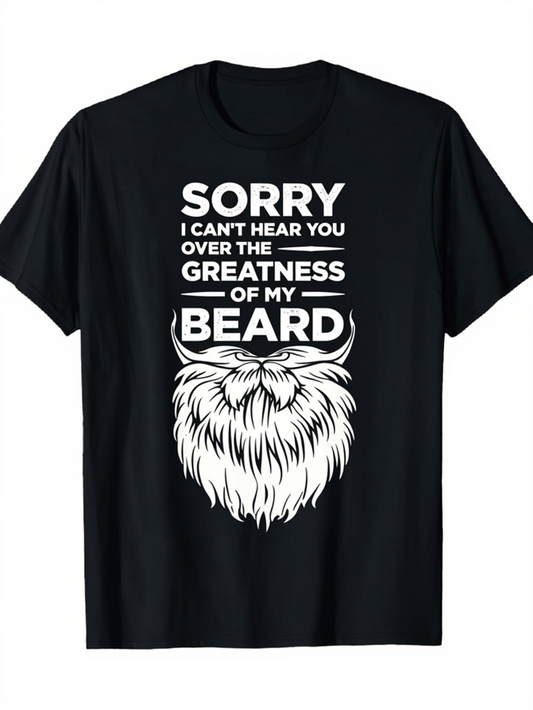 Men's Graphic T-Shirt Sorry I Cant Hear You Over The Greatness Of My Beard Flowing Whimsical Design Featuring Bold Graphic Beard