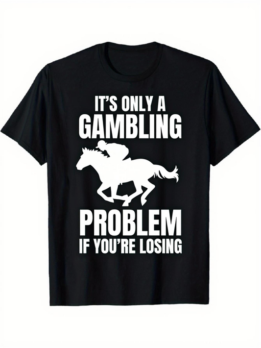 Men's Graphic T-Shirt Its Only A Gambling Problem If Youre Losing Silhouette Horse And Rider Under Bold Text