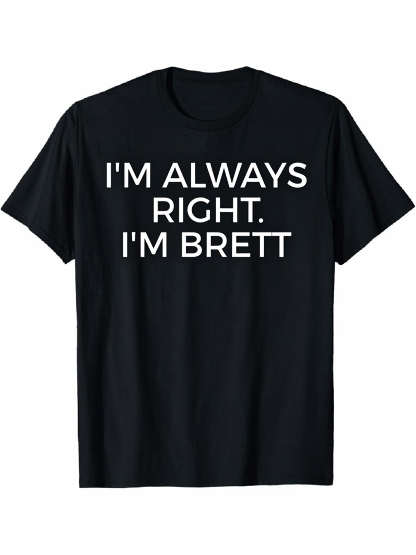 Men's Graphic T-Shirt Im Always Right Im Brett White Letters On Solid Black T Shirt