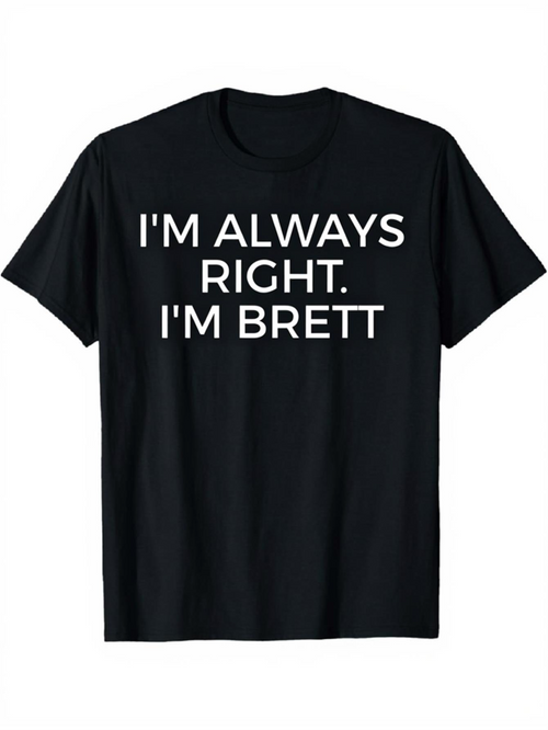 Men's Graphic T-Shirt Im Always Right Im Brett White Letters On Solid Black T Shirt