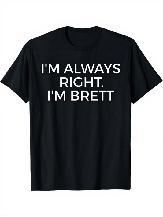 Men's Graphic T-Shirt Im Always Right Im Brett White Letters On Solid Black T Shirt