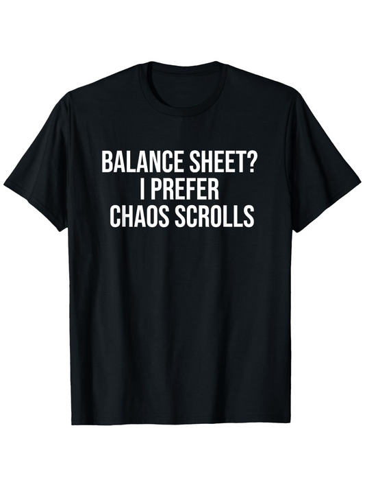 Men's Graphic T-Shirt Balance Sheet I Prefer Chaos Scrolls Bold White Text Centered Black Shirt