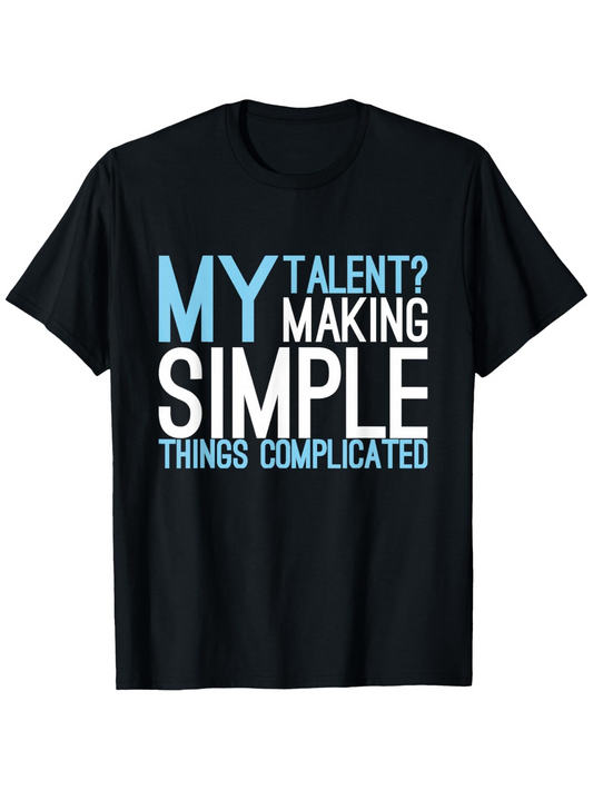 Men's Graphic T-Shirt My Talent Making Simple Things Complicated Statement Typography Shirt