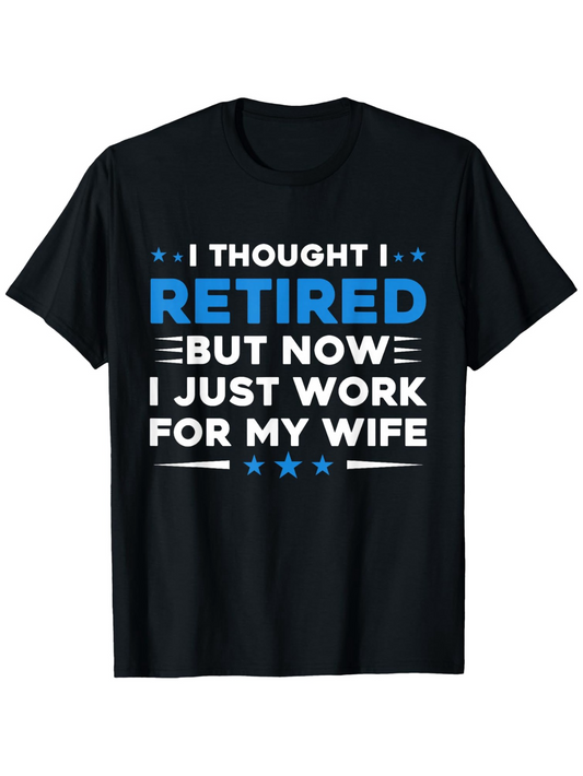 Men's Graphic T-Shirt Retired Work For My Wife Humorous Bold Typography T Shirt