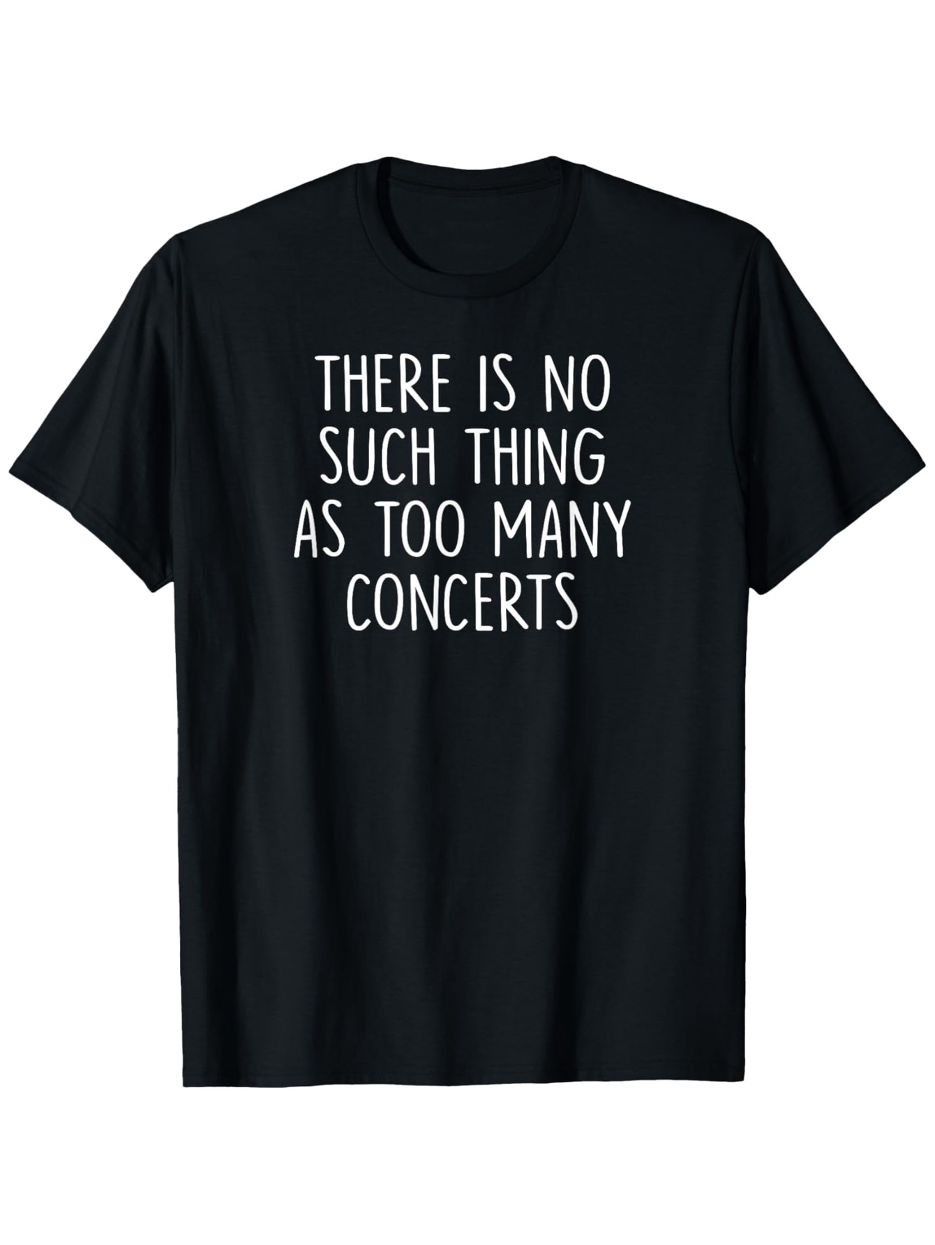 Men's Graphic T-Shirt There Is No Such Thing As Too Many Concerts Simple Modern Typography Quote T Shirt