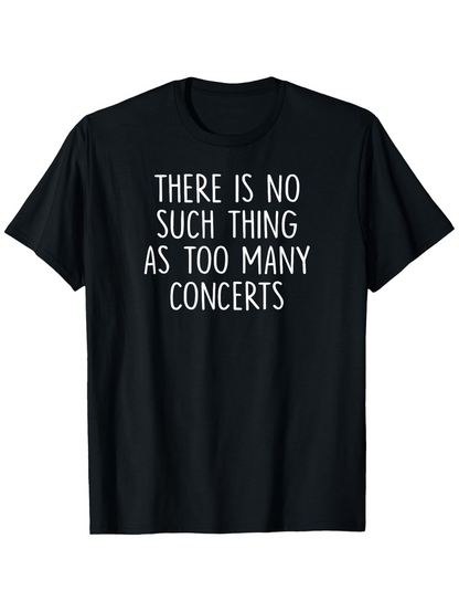Men's Graphic T-Shirt There Is No Such Thing As Too Many Concerts Simple Modern Typography Quote T Shirt