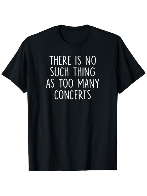 Men's Graphic T-Shirt There Is No Such Thing As Too Many Concerts Simple Modern Typography Quote T Shirt