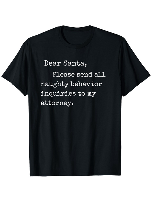 Men's Graphic T-Shirt Dear Santa Please Send All Naughty Behavior Inquiries To My Attorney Whimsical Holiday Message Lettering On Black Cotton T Shirt