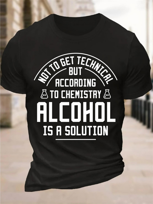 Men's Graphic T-Shirt Not To Get Technical According To Chemistry Alcohol Is A Solution