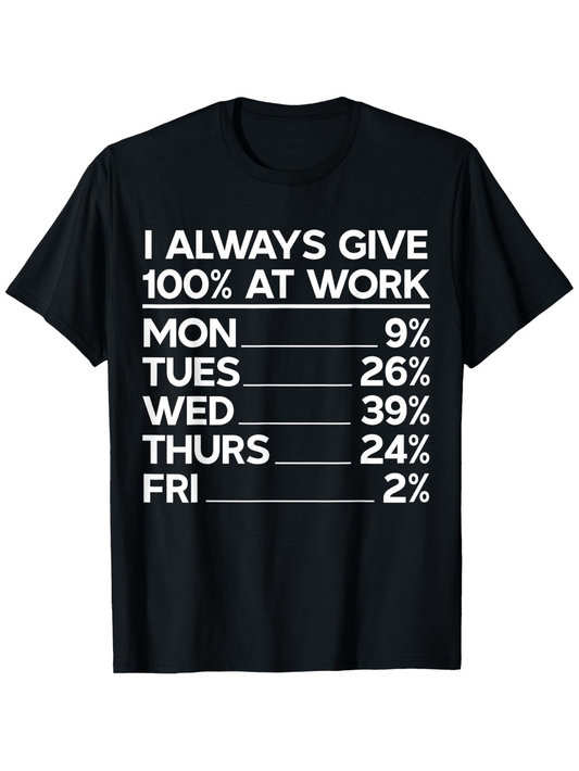 Men's Graphic T-Shirt I Always Give One Hundred Percent At Work With Weekdays And Numeric Chart T Shirt