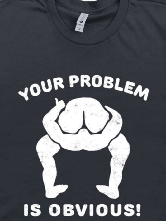 Men's Graphic T-Shirt Your Problem Is Obvious Block Letters And Abstract Humorous Human Figure