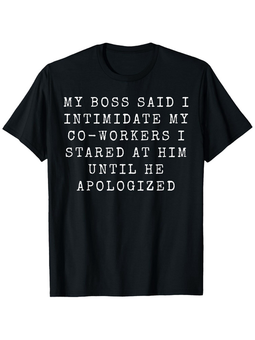 Men's Graphic T-Shirt My Boss Said I Intimidate My Coworkers Staring Until Apologized T Shirt