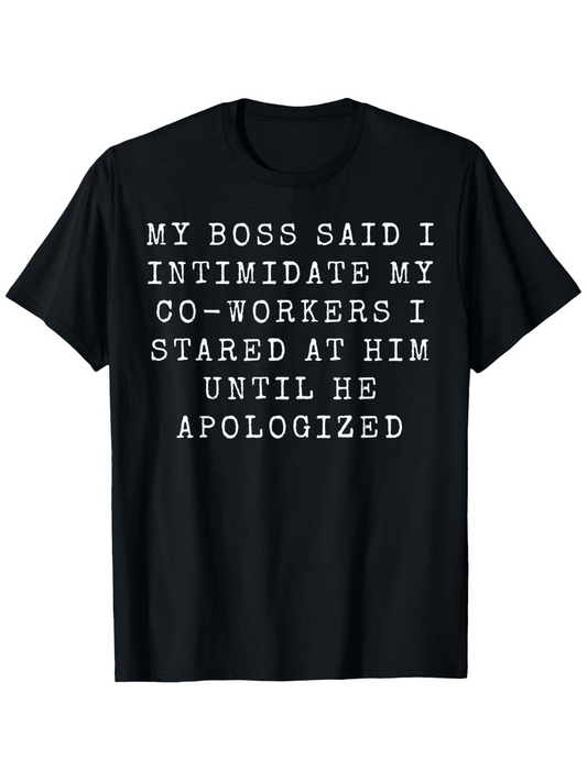 Men's Graphic T-Shirt My Boss Said I Intimidate My Coworkers Staring Until Apologized T Shirt