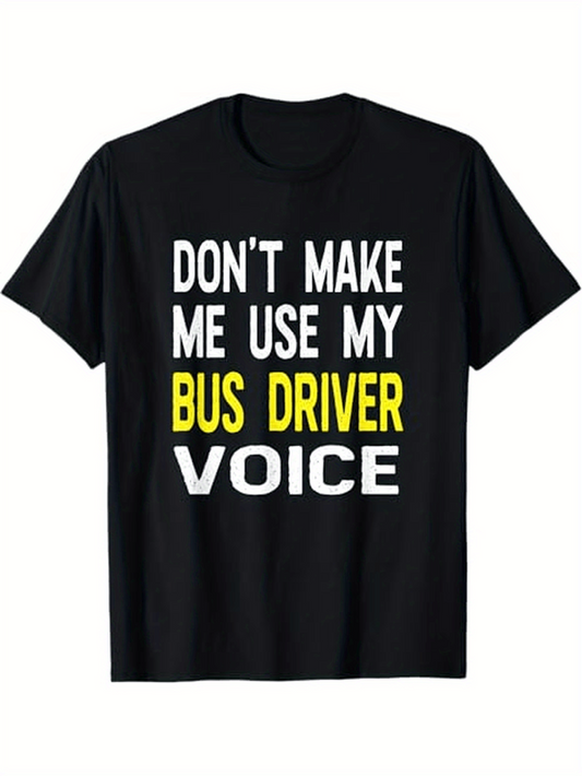 Men's Graphic T-Shirt Dont Make Me Use My Bold Yellow Statement Bus Driver Voice