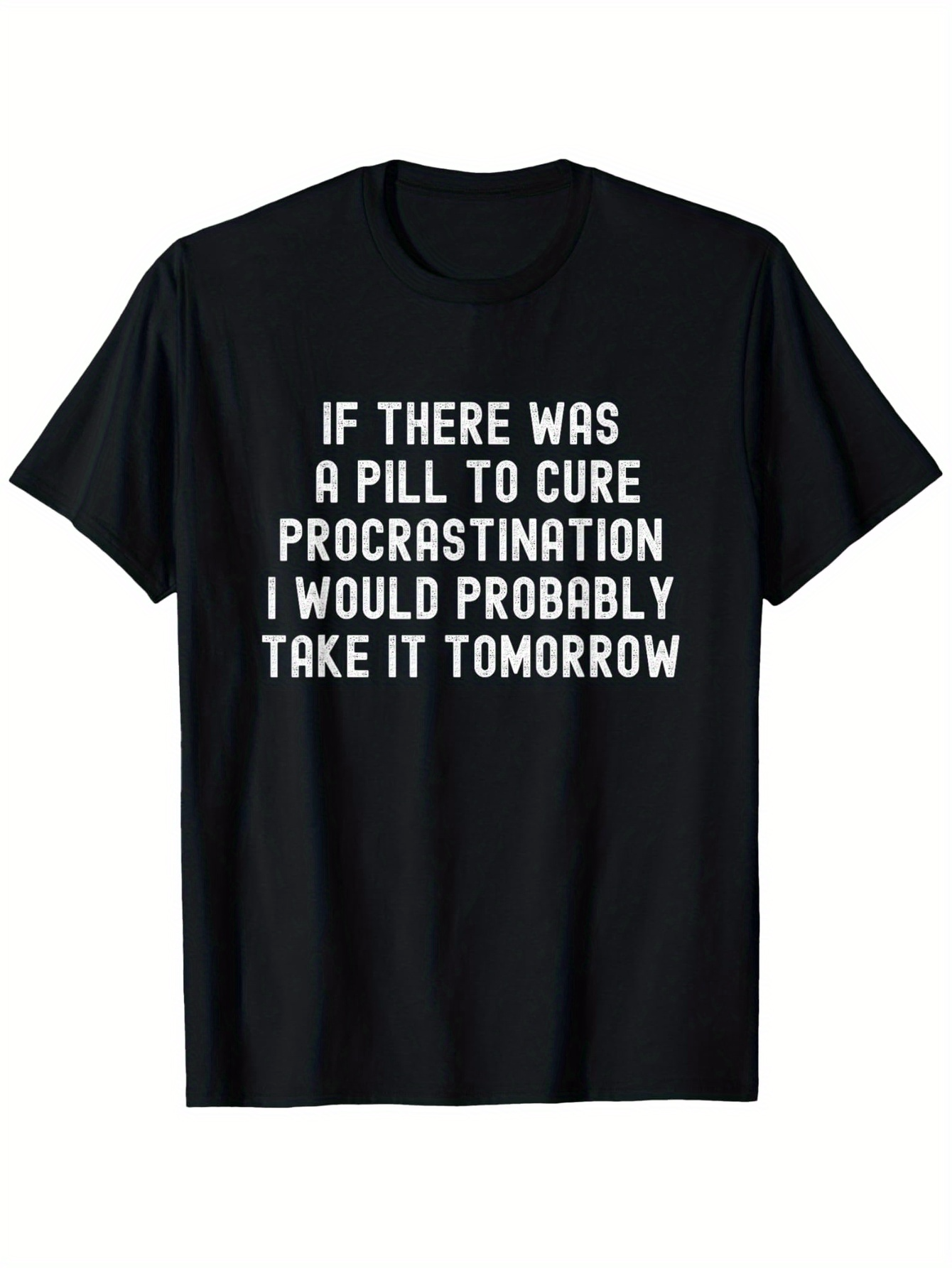Men's Graphic T-Shirt If There Was A Pill To Cure Procrastination I Would Probably Take It Tomorrow Simple Bold White Letters Short Sleeve T Shirt