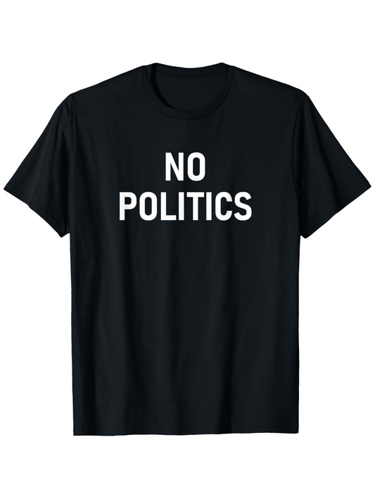 Men's Graphic T-Shirt No Politics Bold White Letters On Classic Cotton Shirt