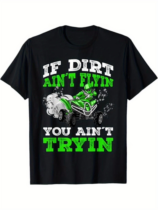 Men's Graphic T-Shirt If Dirt Aint Flyin You Aint Tryin With Green Off Road Racing Vehicle