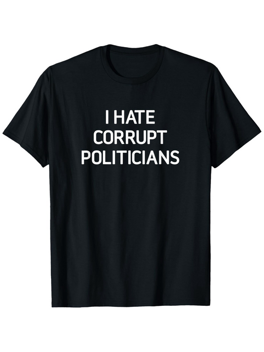 Men's Graphic T-Shirt I Hate Corrupt Politicians Bold White Text Statement T Shirt