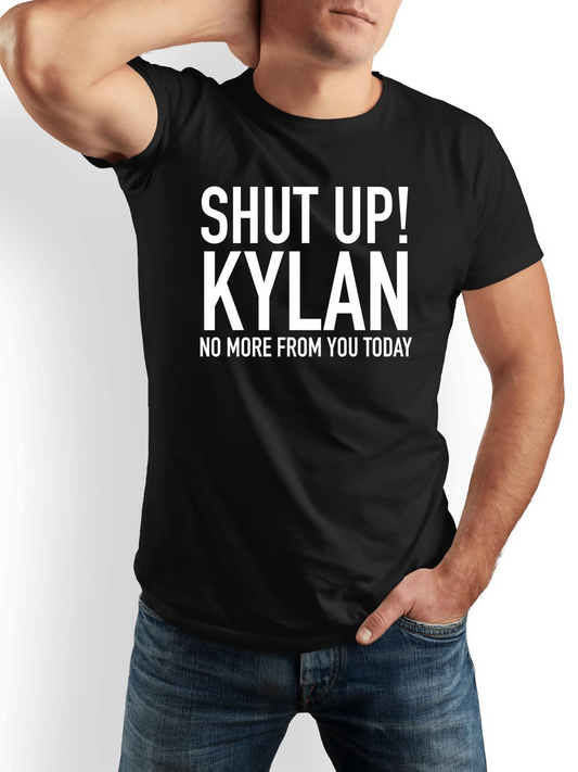 Men's Graphic T-Shirt Shut Up Kylan No More From You Today Bold Lettering Statement T Shirt