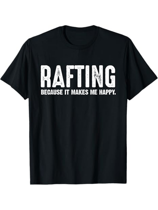 Men's Graphic T-Shirt Rafting Because It Makes Me Happy Worn Distressed Bold Lettering With Statement Words And Graphic Text Nature Activity