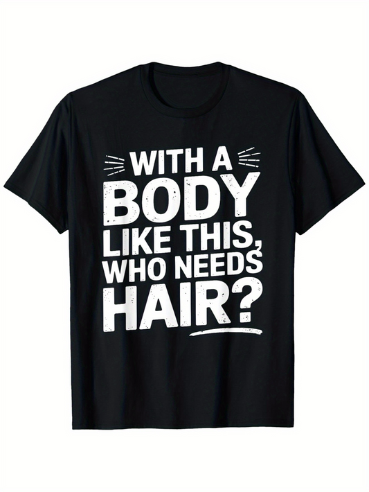 Men's Graphic T-Shirt With A Body Like This Who Needs Hair Bold Motivational Slogan Statement T Shirt