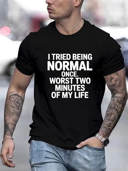 Men's Graphic T-Shirt I Tried Being Normal Worst Two Minutes Of My Life Bold Statement Typography T Shirt
