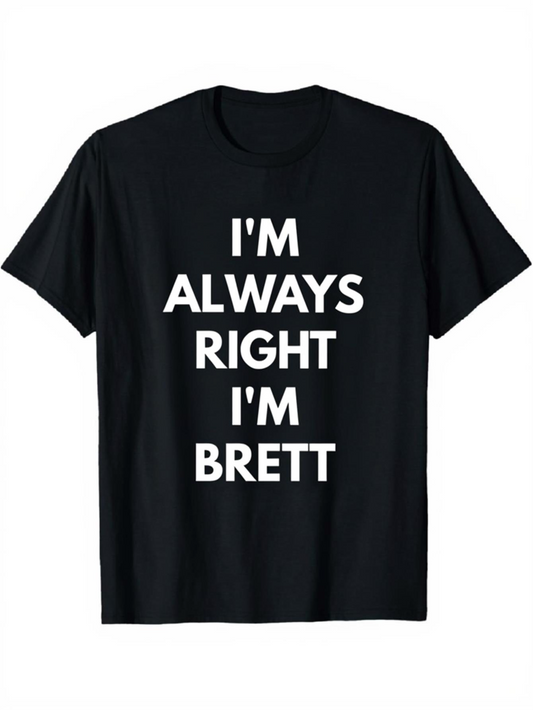 Men's Graphic T-Shirt Im Always Right Im Brett Bold White Text Statement T Shirt