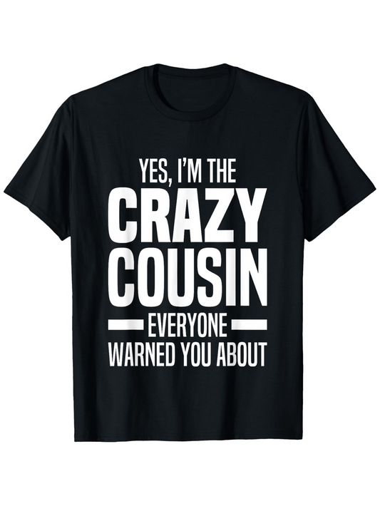 Men's Graphic T-Shirt Yes Im The Crazy Cousin Everyone Warned You About Bold White Letters Classic Tshirt