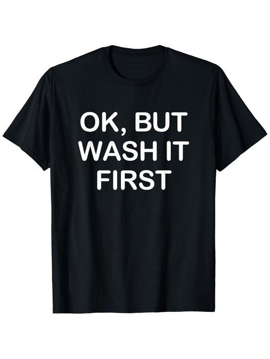Men's Graphic T-Shirt OK But Wash It First Bold White Text On Black Cotton Tee
