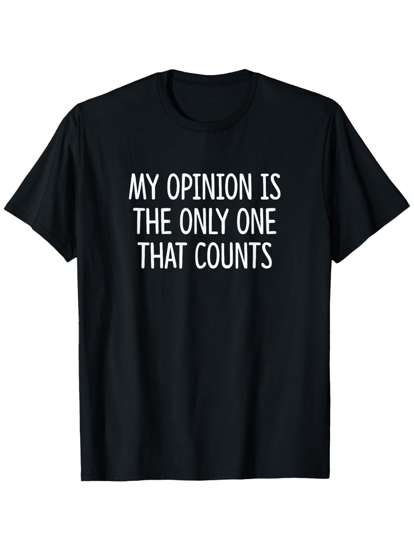 Men's Graphic T-Shirt My Opinion Is The Only One That Counts Bold Statement White Font Shirt
