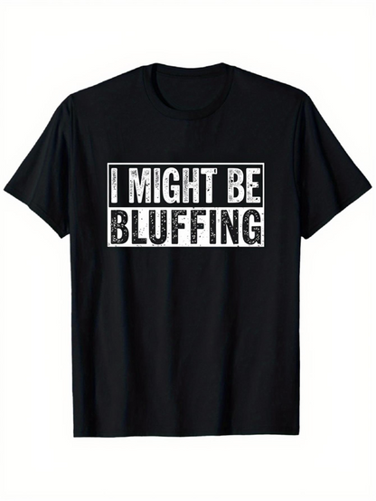 Men's Graphic T-Shirt I Might Be Bluffing Bold White Letters On Plain Black T Shirt