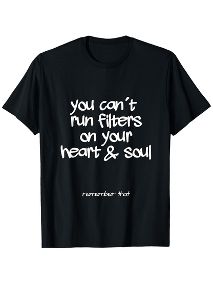 Men's Graphic T-Shirt You Cant Run Filters On Your Heart And Soul Statement Text Tee
